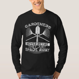 T-shirt Gardeners Never Retire They Just Spade Away Plant