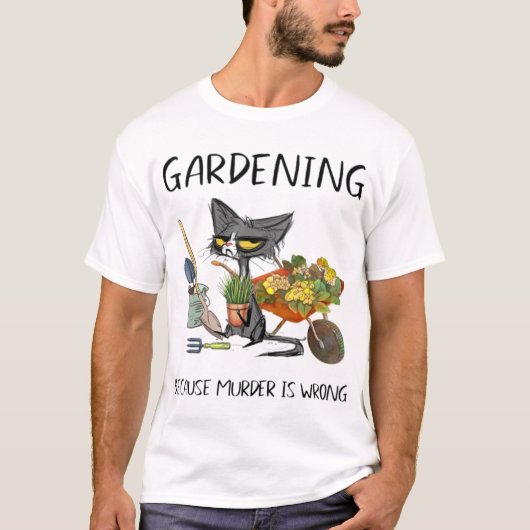 T-shirt Gardening Because Murder Is Wrong Funny Cat Garden (Devant)