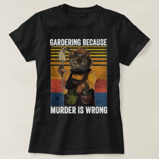 T-shirt Gardening Because Murder Is Wrong Funny Cat Garden (Design devant)