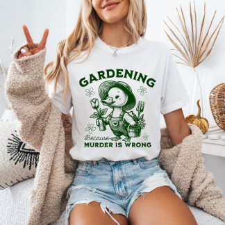 T-shirt Gardening Because Murder is Wrong Gardener Goose 