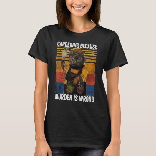 T-shirt Gardening Because Murder Wrong Garden Plant Black (Devant)
