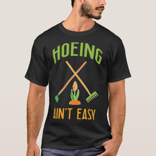 T-shirt Gardening Hoeing Aint Easy (Devant)