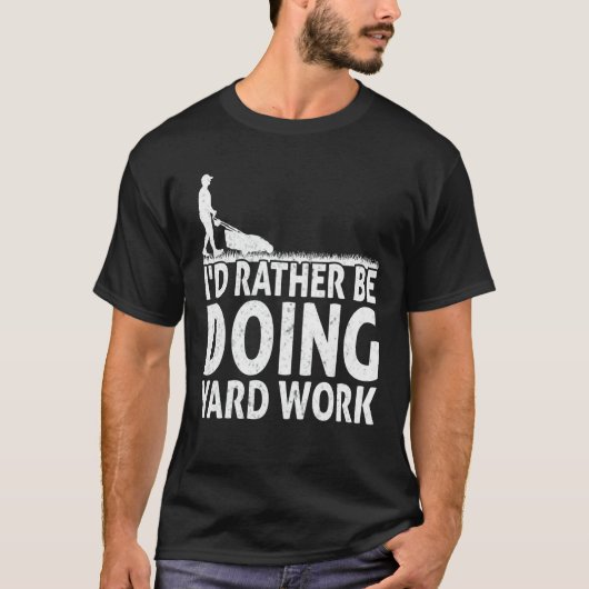 T-shirt Gardening I'd Rather Be Doing Yard Work Lawn Garde (Devant)