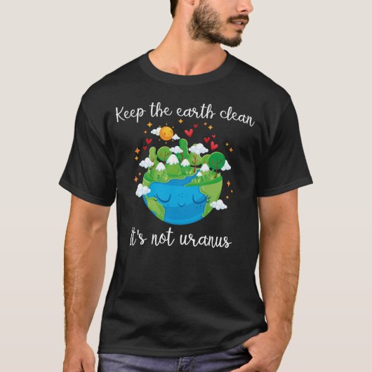 T-shirt garder la terre propre ce n'est pas uranus (Devant)