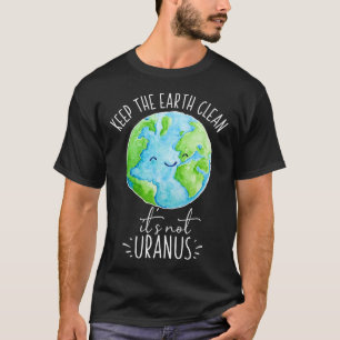 T-shirt Garder la Terre propre Ce n'est pas Uranus drôle