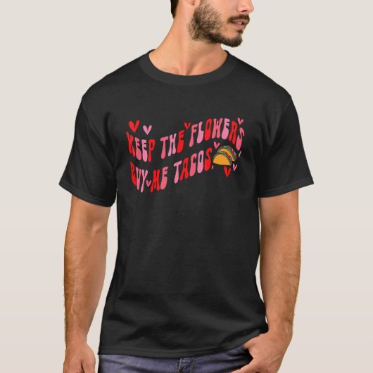 T-shirt Garder Les Fleurs M'Acheter Tacos Funny Valentines (Devant)