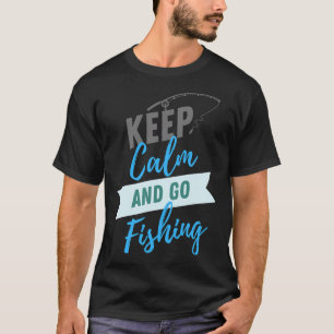 T-shirt garder son calme et aller à la pêche