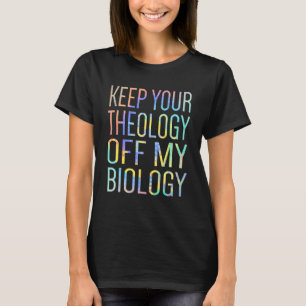 T-shirt Garder votre théologie hors de ma Cravate d'avorte