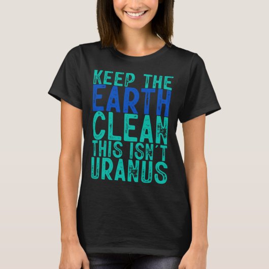 T-shirt Gardez la Terre propre Ce n'est pas Uranus (Devant)