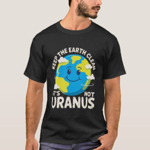 T-shirt Gardez La Terre Propre Ce N'est Pas Uranus Environ
