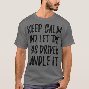 T-shirt Gardez Le Calme Et Laissez Le Conducteur De Bus Le