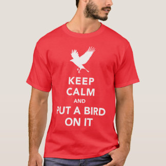 T-shirt Gardez le calme et mettez un oiseau là-dessus