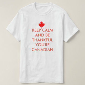 T-SHIRT GARDEZ LE CALME ET REMERCIEZ-VOUS D'ÊTRE CANADIEN