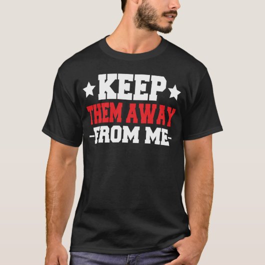T-shirt Gardez-les loin de moi (Devant)