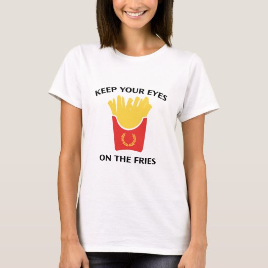 T-shirt Gardez Les Yeux Sur Les Fries (Devant)