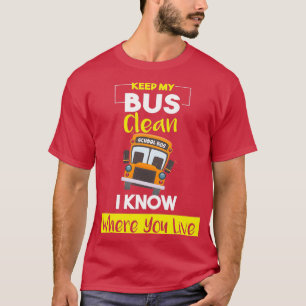 T-shirt Gardez mon bus propre Je sais où vous vivez Funny