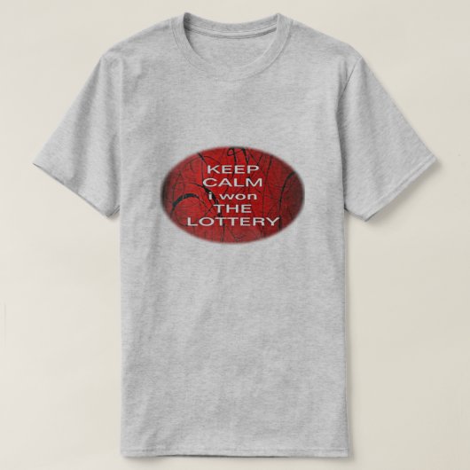 T-SHIRT GARDEZ SON CALME J'AI GAGNÉ À LA LOTERIE (Design devant)