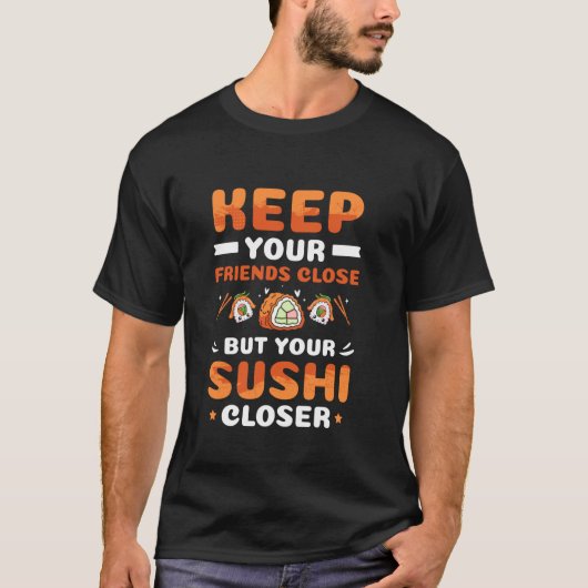 T-shirt Gardez Vos Amis Près Mais Votre Sushi Plus Près (Devant)