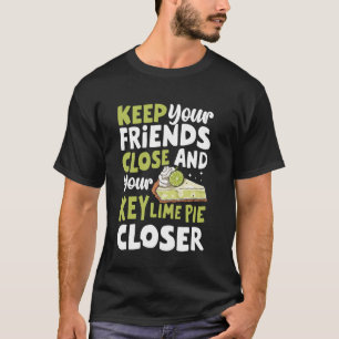 T-shirt Gardez vos amis proches et votre clé Lime Pie Clos