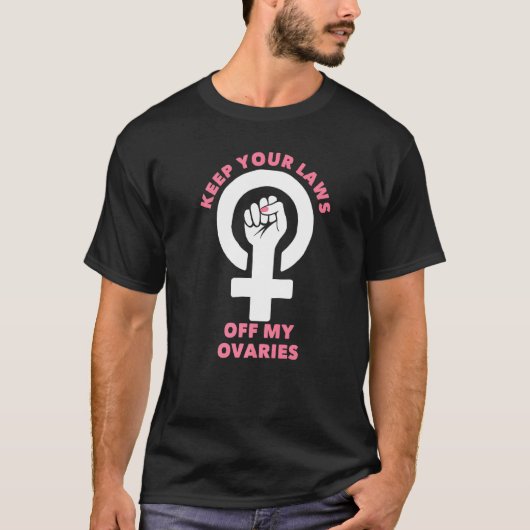 T-shirt Gardez Vos Lois Hors De Mes Ovaires Pro Choice (Devant)