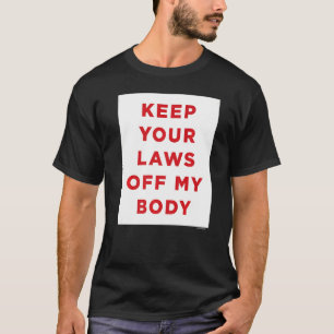 T-shirt Gardez Vos Lois Hors De Mon Corps