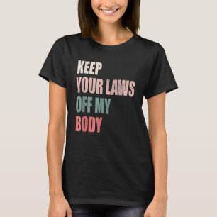 T-shirt Gardez Vos Lois Hors De Mon Corps