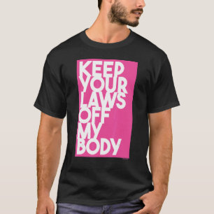 T-shirt Gardez Vos Lois Hors De Mon Corps 3