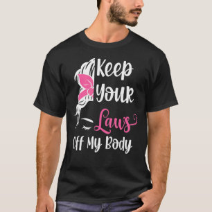T-shirt Gardez vos lois hors de mon corps Droits des femme