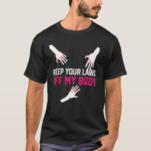 T-shirt Gardez Vos Lois Hors De Mon Corps Feministe Femme