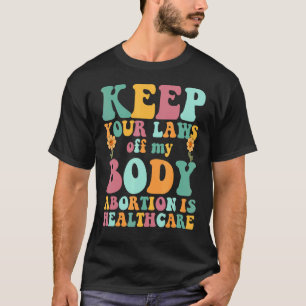 T-shirt Gardez Vos Lois Hors De Mon Corps L'Avortement Est