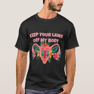 T-shirt Gardez vos lois hors de mon corps Pro-Choice Femin