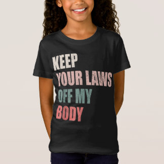 T-Shirt Gardez vos lois hors de mon corps Pro-Choice Femin