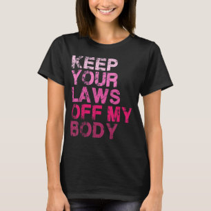 T-shirt Gardez vos lois hors de mon corps Pro Choice Women