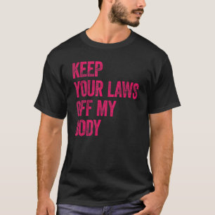 T-shirt Gardez Vos Lois Hors Mon Corps Pro Choice Feminist