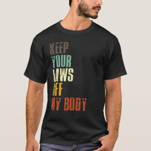 T-shirt Gardez Vos Lois Hors Mon Corps Pro Choice Feminist