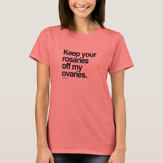 T-shirt Gardez vos rosaires hors de mes ovaires (Devant)