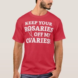 T-shirt Gardez vos Rosaires hors de mes ovaires 2