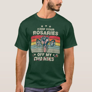 T-shirt Gardez vos Rosaires hors de mes ovaires Feministes
