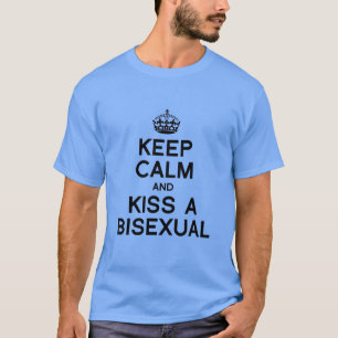 T-SHIRT GARDEZ VOTRE CALME ET EMBRASSEZ UN BISEXUEL