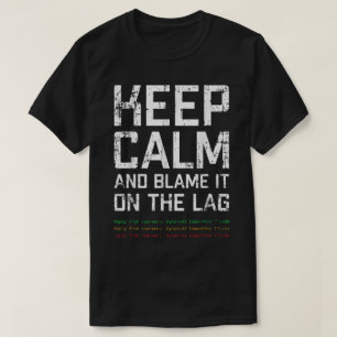 T-shirt Gardez votre calme et rejetez la faute sur le lag