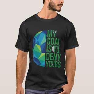 T-shirt Gardiens de but de football drôles Mon but est de