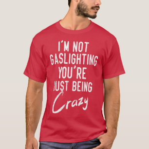 T-shirt Gaslight Gaslight N'Est Pas Réel Vous Êtes Folle D
