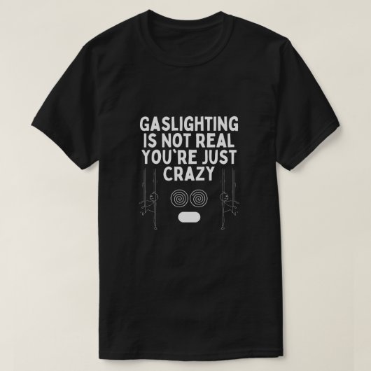 T-shirt Gaslight n'est pas vrai Vous êtes juste fou Stickm (Design devant)