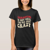 T-shirt Gaslighting Is Not Real You're Just Crazy funny sa (Devant)