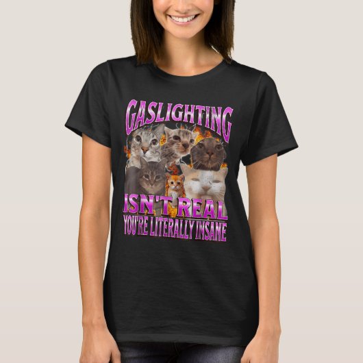 T-shirt Gaslighting Isn't Real Funny Cat Meme Bootleg Grap (Devant)