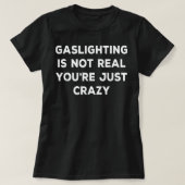 T-shirt Gaslights In Not Real Vous êtes juste fou (Design devant)