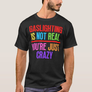 T-shirt Gaslights n'est pas vrai Vous êtes juste fou 12