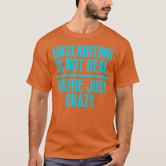 T-shirt Gaslights n'est pas vrai Vous êtes juste fou 31