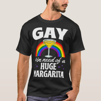 T-shirt Gay And In Need Of A Huge Margarita LGBTQ Queer Me