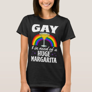 T-shirt Gay Et Qui A Besoin D'Une Grande Margarita LGBTQ Q